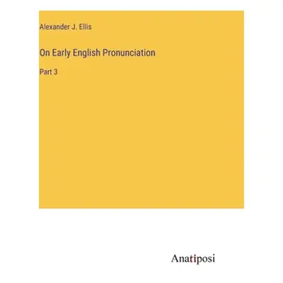 "On Early English Pronunciation: Part 3" - "" ("Ellis Alexander J.")(Pevná vazba)