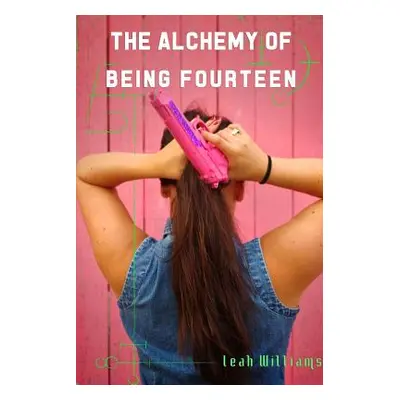 "The Alchemy of Being Fourteen" - "" ("Williams Leah")(Paperback)