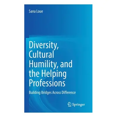 "Diversity, Cultural Humility, and the Helping Professions: Building Bridges Across Difference" 