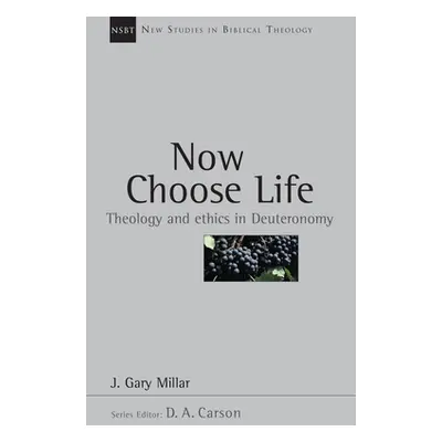 "Now Choose Life: Theology and Ethics in Deuteronomy" - "" ("Millar Gary")(Paperback)