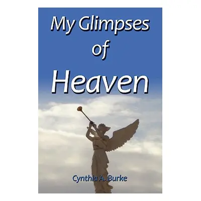 "My Glimpses of Heaven" - "" ("Burke Cynthia")(Paperback)