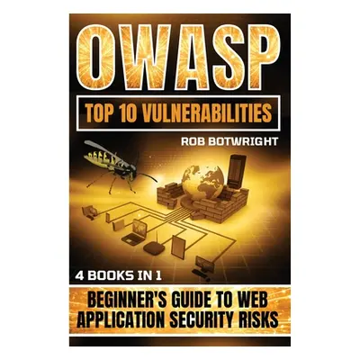 "OWASP Top 10 Vulnerabilities: Beginner's Guide To Web Application Security Risks" - "" ("Botwri