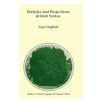 "Particles and Projections in Irish Syntax" - "" ("Duffield N.")(Pevná vazba)