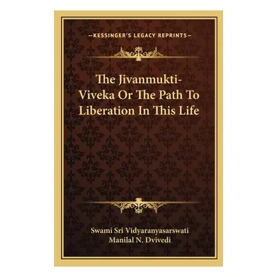 "The Jivanmukti-Viveka Or The Path To Liberation In This Life" - "" ("Vidyaranyasarswati Swami S