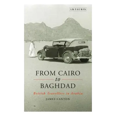 "From Cairo to Baghdad: British Travellers in Arabia" - "" ("Canton James")(Paperback)