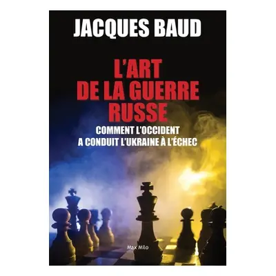 "L'art de la guerre russe: Comment l'Occident a conduit l'Ukraine l'chec" - "" ("Baud Jacques")