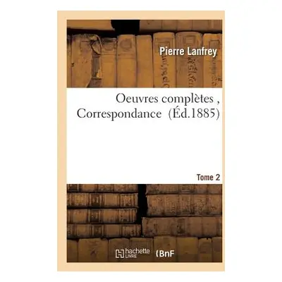 "Oeuvres Compltes, Correspondance. Tome 2" - "" ("Lanfrey Pierre")(Paperback)