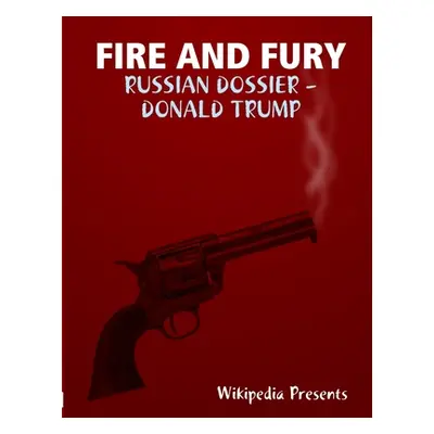 "Fire and Fure: The Russian Dossier" - "" ("Steel Et Al Christopher")(Paperback)