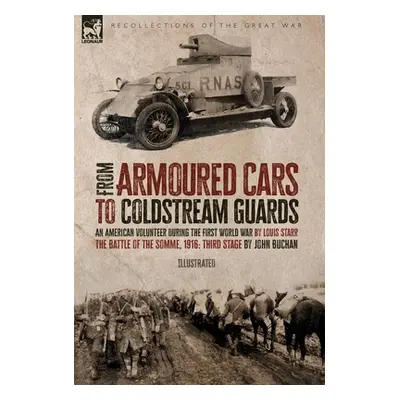 "From Armoured Cars to Coldstream Guards: An American Volunteer During the First World War by Lo