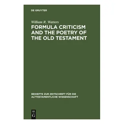 "Formula Criticism and the Poetry of the Old Testament" - "" ("Watters William R.")(Pevná vazba)