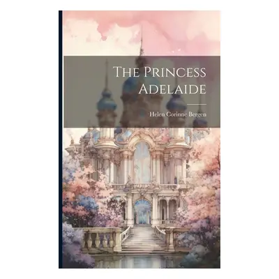 "The Princess Adelaide" - "" ("Bergen Helen Corinne")(Paperback)