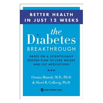 "The Diabetes Breakthrough: Based on a Scientifically Proven Plan to Reverse Diabetes Through We