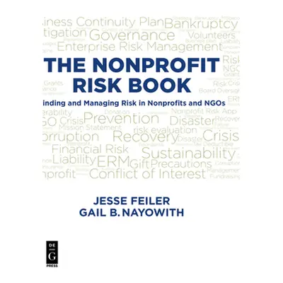 "The Nonprofit Risk Book: Finding and Managing Risk in Nonprofits and Ngos" - "" ("Feiler Jesse"