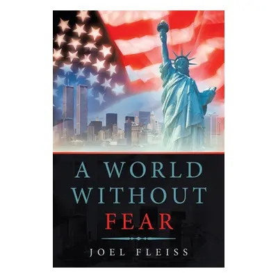 "A World Without Fear" - "" ("Fleiss Joel Edward")(Paperback)