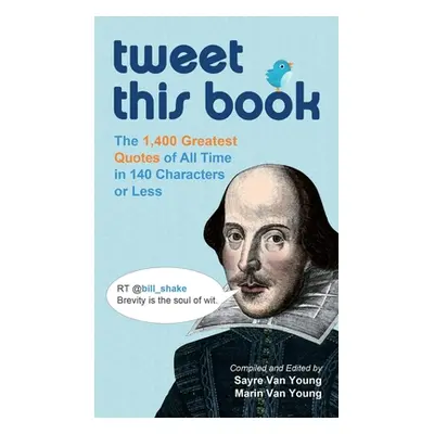 "Tweet This Book: The 1,400 Greatest Quotes of All Time in 140 Characters or Less" - "" ("Van Yo