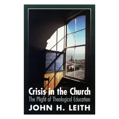 "Crisis in the Church: The Plight of Theological Education" - "" ("Leith John H.")(Paperback)