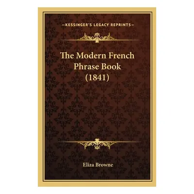 "The Modern French Phrase Book (1841)" - "" ("Browne Eliza")(Paperback)