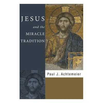 "Jesus and the Miracle Tradition" - "" ("Achtemeier Paul J.")(Paperback)