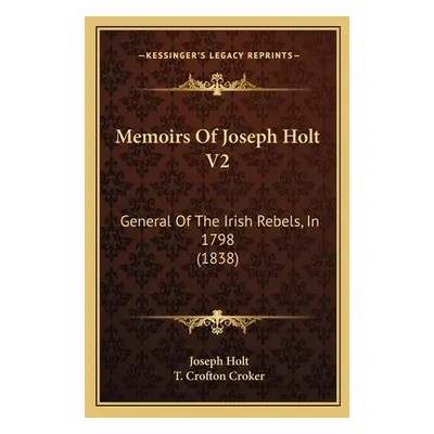 "Memoirs Of Joseph Holt V2: General Of The Irish Rebels, In 1798 (1838)" - "" ("Holt Joseph")(Pa