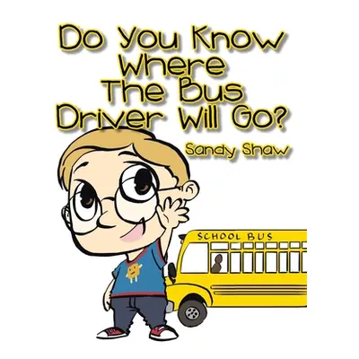 "Do You Know Where the Bus Driver Will Go?" - "" ("Shaw Sandy")(Pevná vazba)