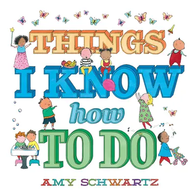 "Things I Know How to Do" - "" ("Schwartz Amy")(Board Books)