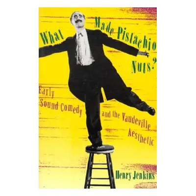 "What Made Pistachio Nuts?: Early Sound Comedy and the Vaudeville Aesthetic" - "" ("Jenkins Henr