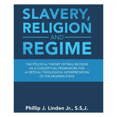 "Slavery, Religion and Regime: The Political Theory of Paul Ricoeur as a Conceptual Framework fo