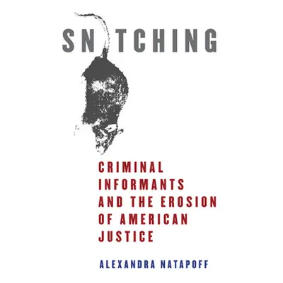 "Snitching: Criminal Informants and the Erosion of American Justice" - "" ("Natapoff Alexandra")