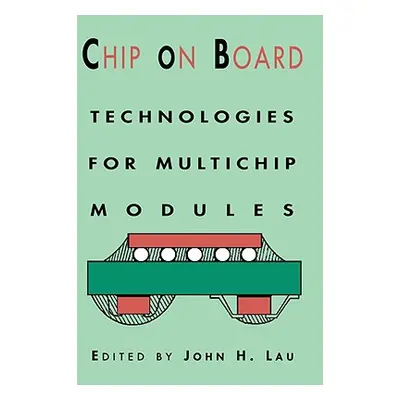 "Chip on Board: Technology for Multichip Modules" - "" ("Lau John H.")(Pevná vazba)