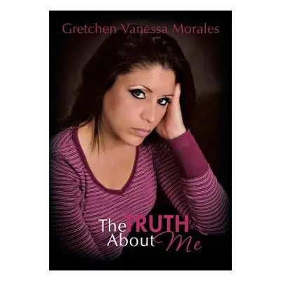 "The Truth about Me" - "" ("Morales Gretchen Vanessa")(Pevná vazba)