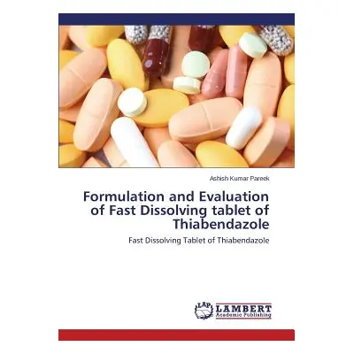 "Formulation and Evaluation of Fast Dissolving tablet of Thiabendazole" - "" ("Pareek Ashish Kum