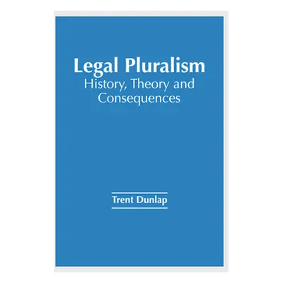 "Legal Pluralism: History, Theory and Consequences" - "" ("Dunlap Trent")(Pevná vazba)