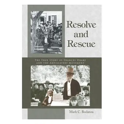 "Resolve and Rescue: The True Story of Frances Drake and the Antislavery Movement" - "" ("Bodanz