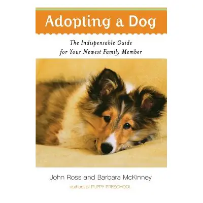 "Adopting a Dog: The Indispensable Guide for Your Newest Family Member" - "" ("Ross John")(Paper