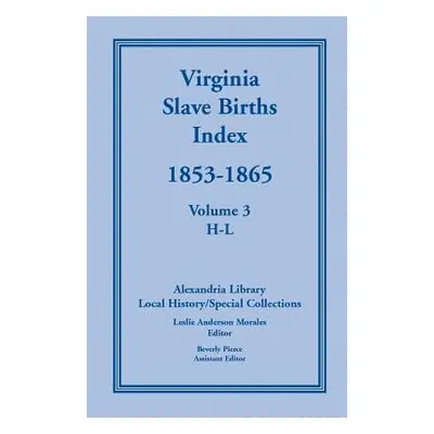 "Virginia Slave Births Index, 1853-1865, Volume 3, H-L" - "" ("Alexandria Library Local History"