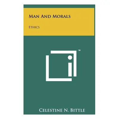 "Man And Morals: Ethics" - "" ("Bittle Celestine N.")(Pevná vazba)