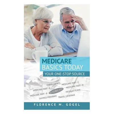 "Medicare Basics Today: Your One-Stop Source" - "" ("Gogel Florence M.")(Paperback)