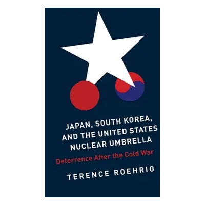 "Japan, South Korea, and the United States Nuclear Umbrella: Deterrence After the Cold War" - ""