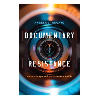 "Documentary Resistance: Social Change and Participatory Media" - "" ("Aguayo Angela J.")(Paperb