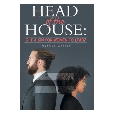 "Head of the House: Is It a Sin for Women to Lead?" - "" ("Webber Merelyn")(Pevná vazba)