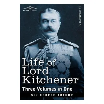 "Life of Lord Kitchener, (Three Volumes in One)" - "" ("Arthur George")(Paperback)