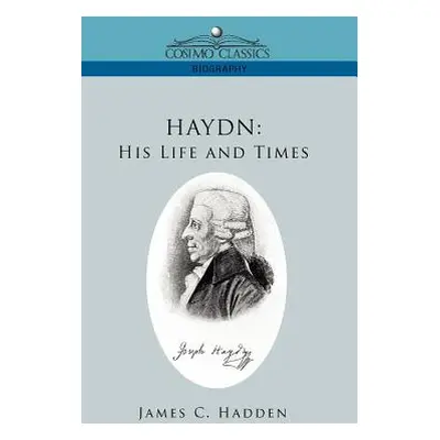 "Haydn: His Life and Times" - "" ("Hadden James C.")(Paperback)