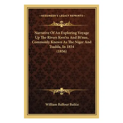 "Narrative Of An Exploring Voyage Up The Rivers Kwo'ra And Bi'nue, Commonly Known As The Niger A