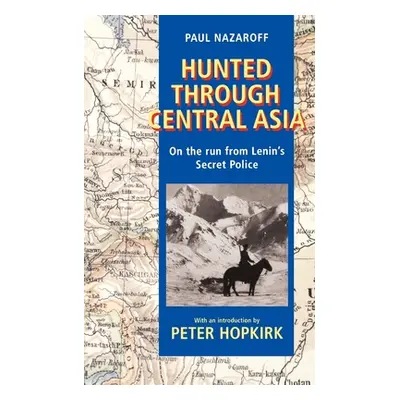 "Hunted Through Central Asia: On the Run from Lenin's Secret Police" - "" ("Nazaroff Paul")(Pape