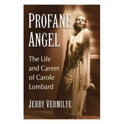 "Profane Angel: The Life and Career of Carole Lombard" - "" ("Vermilye Jerry")(Paperback)