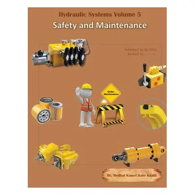 "Hydraulic Systems Volume 5: Safety and Maintenance" - "" ("Khalil Medhat")(Pevná vazba)