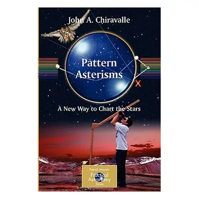 "Pattern Asterisms: A New Way to Chart the Stars" - "" ("Chiravalle John")(Paperback)