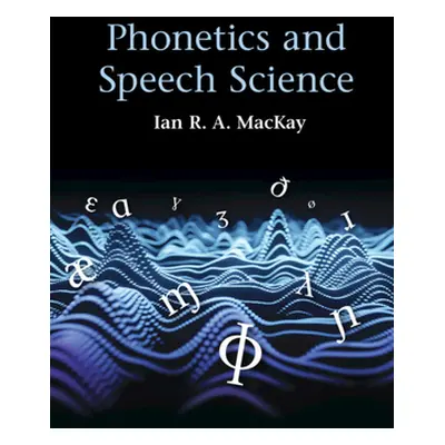 "Phonetics and Speech Science" - "" ("MacKay Ian R. A.")(Pevná vazba)