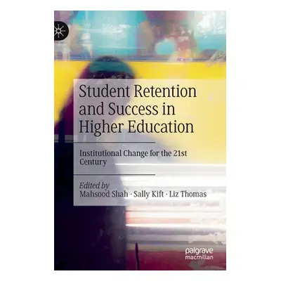 "Student Retention and Success in Higher Education: Institutional Change for the 21st Century" -