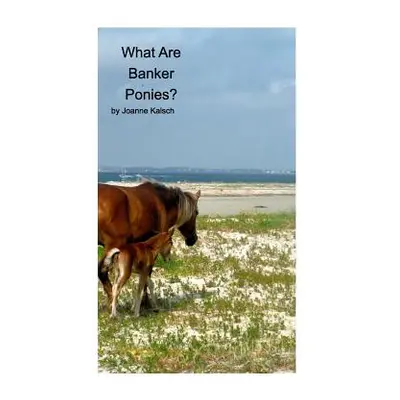 "What Are Banker Ponies?: The Horses of Shackleford Banks" - "" ("Kalsch Joanne")(Paperback)